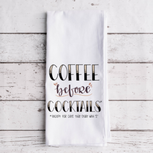 Coffee Before Cocktails [Except for days that start with “S”] – Tea Towel